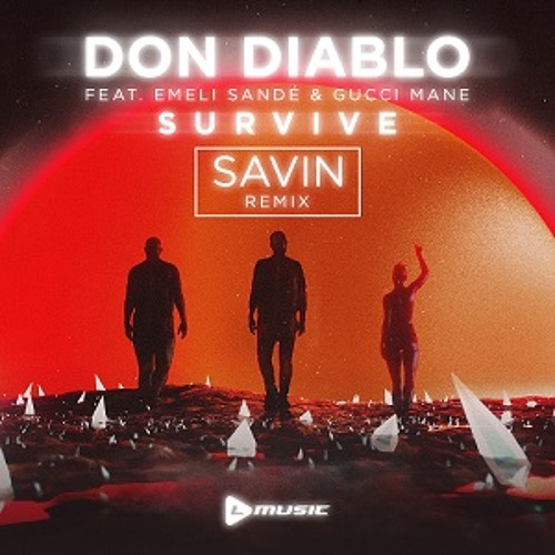 Stream Don Diablo feat. Emeli Sandé & Gucci Mane - Survive (SAVIN Remix) by  EMNCN | Listen online for free on SoundCloud