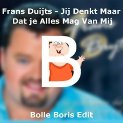 Frans Duijts - Jij Denkt Maar Dat Je Alles Mag (Bolle Boris Moombahton Edit)[FREE DOWNLOAD]