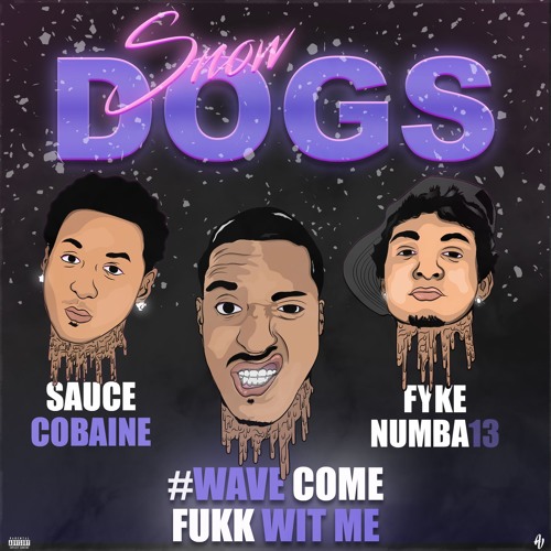Snow Dogs (ft. #WaveComeFukkWitMe & Sauce Cobaine)