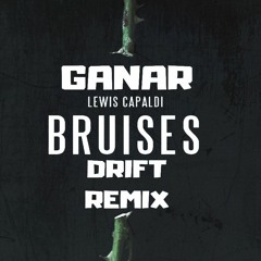 Ganar - Lewis Capaldi -  BRUISES - DRIFT (REMIX - FREE - DOWNLOAD)UK HARDCORE