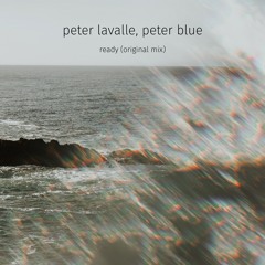 Peter Lavalle, Peter Blue - Ready (Original Mix) FREE DOWNLOAD!