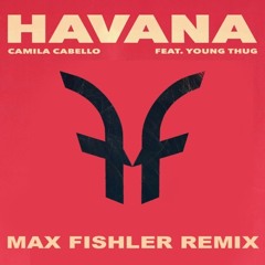 Camila Cabello Feat. Young Thug - Havana (Max Fishler Remix)