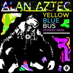 Alan Aztec - Yellow Blue Bus Donkey Bass - OUT NOW
