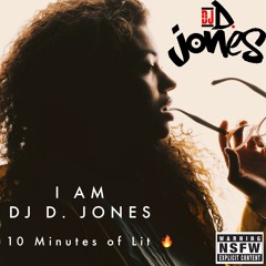I AM DJ D. JONES (10 Minutes Of Lit)
