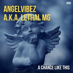 Angelvibez (A.K.A. Lethal MG) - A Chance Like This (2009)