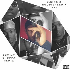 LUV MY CHOPPA -3- J.Kirk, Hoodie Heed, Lil Ski