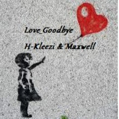 Love_Goobye : H-Kleezi & Maxwell