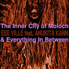 THE INNER CITY OF MOLOCH & EVERYTHING IN BETWEEN feat. ANUKITA KANN