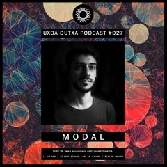 UxoaDutxa Podcast #027 Mixed by MODAL