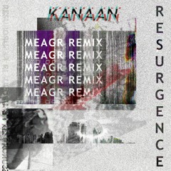 Kanaan - Resurgence (Meagr Remix) [Clip]