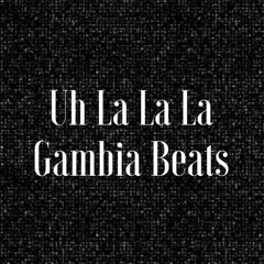 Gambia Beats - Uh La La La