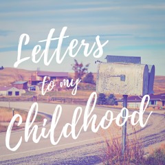 Letters to my Childhood