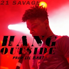 21 Savage - Hang Outside (Prod. by LIL BART)