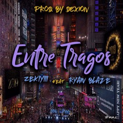 Entre Tragos - Zekiyiii ft. Ryan Blaze (Prod. By Dexian)
