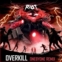Riot - Overkill (oneBYone Remix)