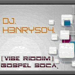 (VIBE RIDDIM) GOSPEL SOCA DJ H3NRY504