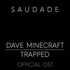 dave minecraft : trapped ost 103 | Saudade