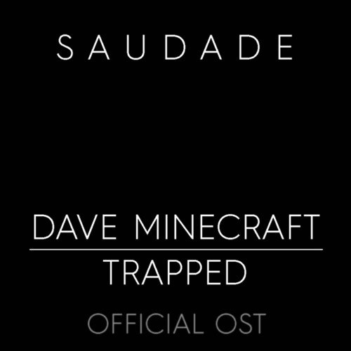 dave minecraft : trapped ost 103 | Saudade