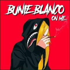 Bunie Blanco - On Me