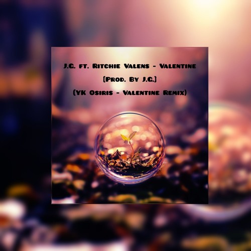 J.G. ft. Ritchie Valens ~ Valentine (Prod. By J.G.) (YK Osiris-Valentine Remix)