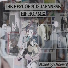 The Best of 2018 日本語ラップ Mix (Japanese Hip Hop Mix) Mixed by Green-T