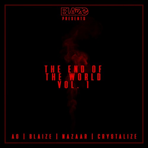 The End Of The World Vol. 1 Ft. AG, BLAIZE, NAZAAR, & CRYSTALIZE