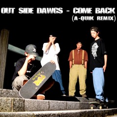 OUT SIDE DAWGS - COME BACK(A-QUIK REMIX)