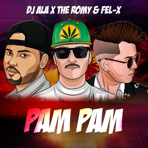 DJ Ala, The Romy & Fel-X - Pam Pam