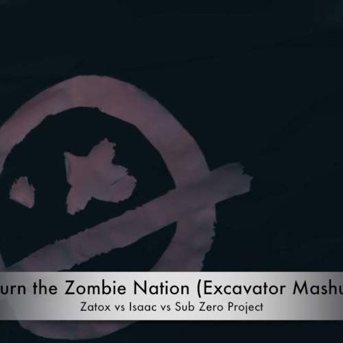 Burn the Zombie Nation (Excavator Mashup) - Zatox vs Isaac vs Sub Zero Project