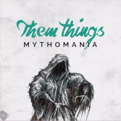 Them Things - Mythomania