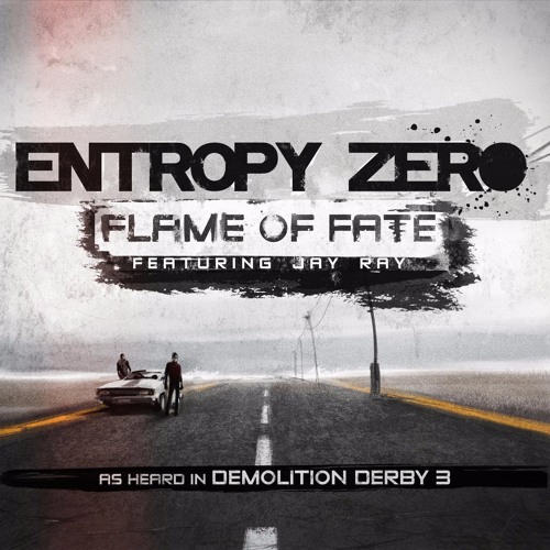 Entropy Zero - Flame Of Fate (feat. Jay Ray) [Demolition Derby 3 OST]  *FREE DOWNLOAD*