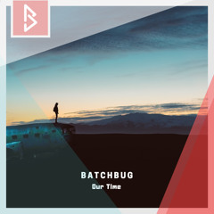 Our Time by  BatchBug