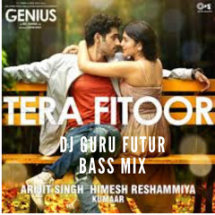 Tera Fitoor (Genius) Dj Guru Future Bass Remix