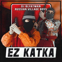 DJ Blyatman & Russian Village Boys - Ez Katka