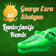 George Ezra - Shotgun (Lanterfantje Remix)
