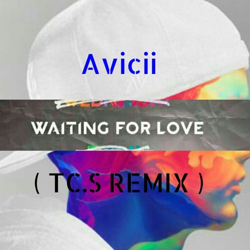 Tc S Avicii Waiting For Love Tc S Remix Spinnin Records Tc S Avicii Waiting For Love Tc S Remix Spinnin Records