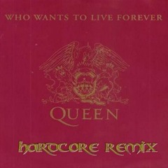 Queen - Who Wants To Live Forever (Hardcore Remix)