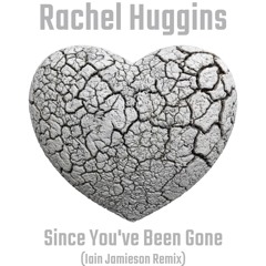 Rachel Huggins - Since You've Been Gone (Iain Jamieson Remix)