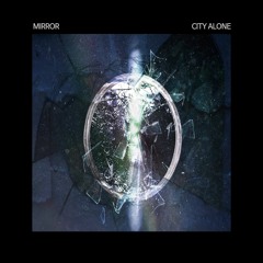 CITY ALONE - Mirror