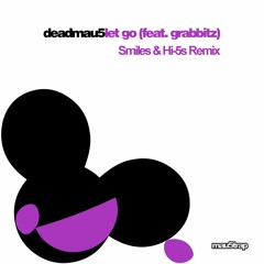 Deadmau5 - Let Go Feat. Grabbitz (Smiles & Hi-5s Remix)