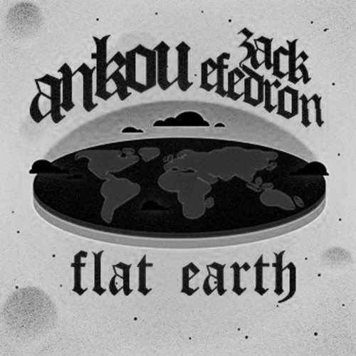 Ankou x Zack Efedron - Flat Earth