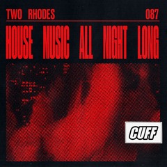 CUFF087: Two Rhodes - House Music All Night Long (Original Mix) [CUFF]