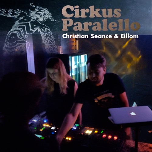 Christian Seance & Eillom @ Cirkus Paralello (Dec 2018)