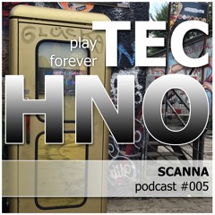 SCANNA - play forever TECHNO│Podcast #005