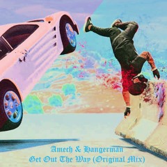 Amech & Hangerman - Get Out The Way (Original Mix)