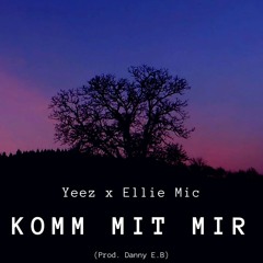 Yeez x Ellie Mic - Komm Mit Mir (Prod. Danny E.B)