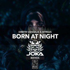 Dimitri Vangelis & Wyman - Born At Night ( JOKA Remix)  *Free download*
