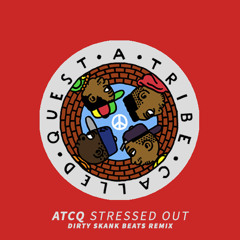 ATCQ - Stressed Out (Dirty Skank Beats Remix)[Free DL]