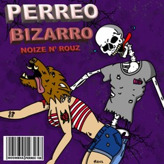 Noize N' Rouz - PERREO BIZARRO (Original Mix)