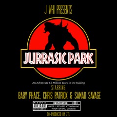 JURASSIC PARK (feat Baby Phace, Chris Patrick, Samad Savage) [Prod By J WHI, ZTL]
